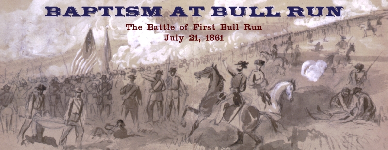 Baptism at Bull Run. The Battle of First Bull Run. July 21, 1861.